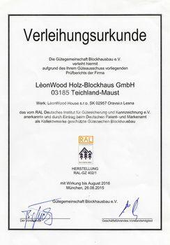 Die Gütegemeinschaft Blockhausbau e.V. verleiht hiermit aufgrund des Ihrem Güteausschuss vorliegenden Prüfberichts der Firma LeonWood Holz-Blockhaus GmbH das vom RAL Deutsches Institut für Gütesicherung und Kennzeichen e.V. anerkannte und durch Eintrag beim Deutschen Patent- und Markenamt als Kollektivmarke geschützte Gütezeichen Blockhausbau Montage RAL-GZ 402/2